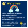 Image of hand waving and rainbow with the words, We're Here. Do you have a long term health condition or disability? Do you need somone to talk to for advice or support? Call us Freephone 0300 303 3691 Text 07856 426 940