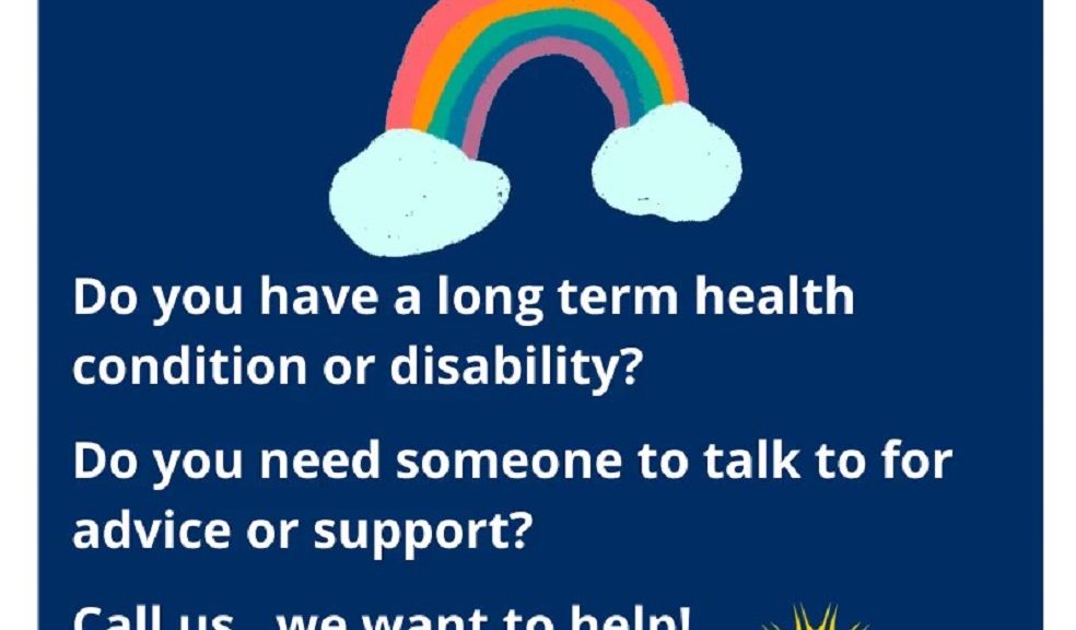 Image of hand waving and rainbow with the words, We're Here. Do you have a long term health condition or disability? Do you need somone to talk to for advice or support? Call us Freephone 0300 303 3691 Text 07856 426 940